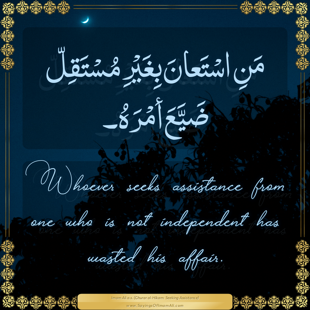 Whoever seeks assistance from one who is not independent has wasted his...